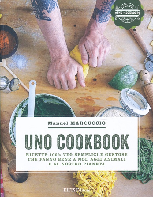 UNO Cookbook. Ricette 100% veg semplici e gustose che fanno bene a noi, agli animali e al nostro pianeta