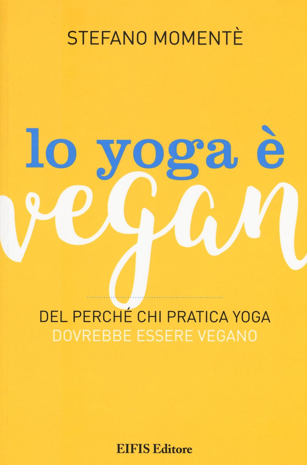 Lo yoga è vegan. Del perché chi pratica yoga dovrebbe essere vegano