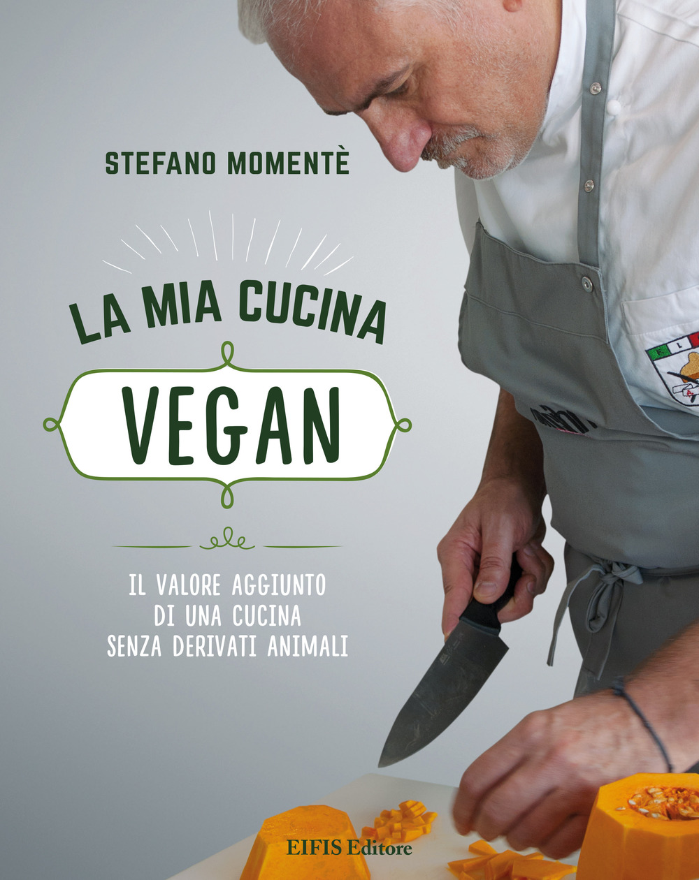 La mia cucina vegan. Il valore aggiunto di una cucina senza derivati animali