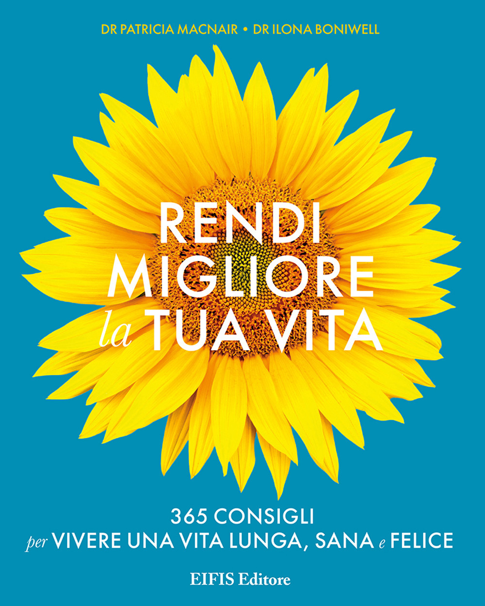 Rendi migliore la tua vita. 365 consigli per vivere una vita lunga, sana e felice