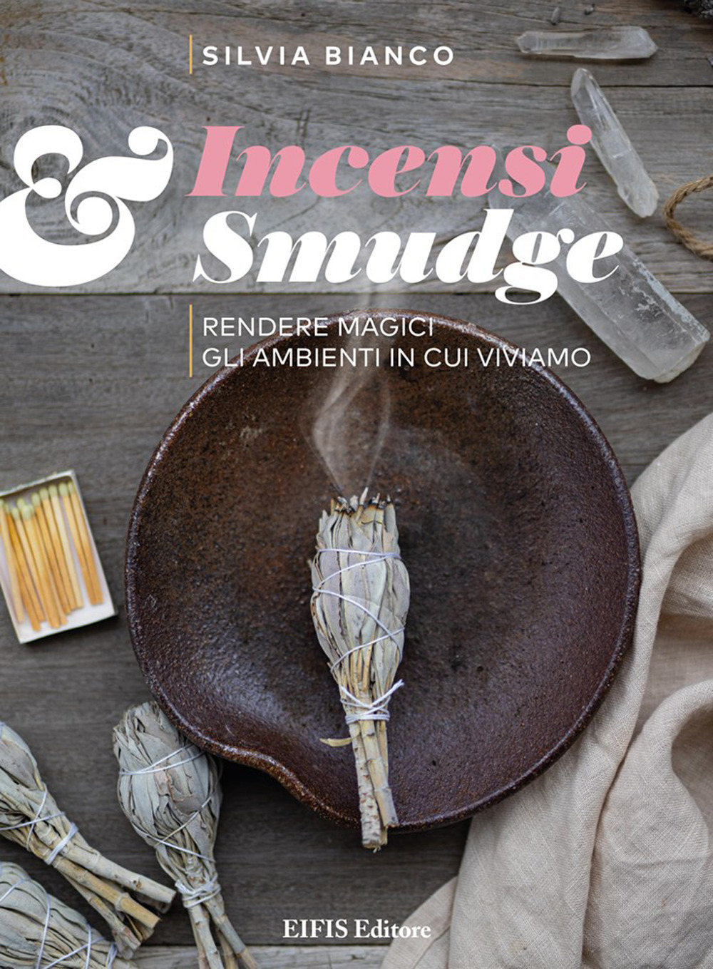 Incensi & smudge. Rendere magici gli ambienti in cui viviamo