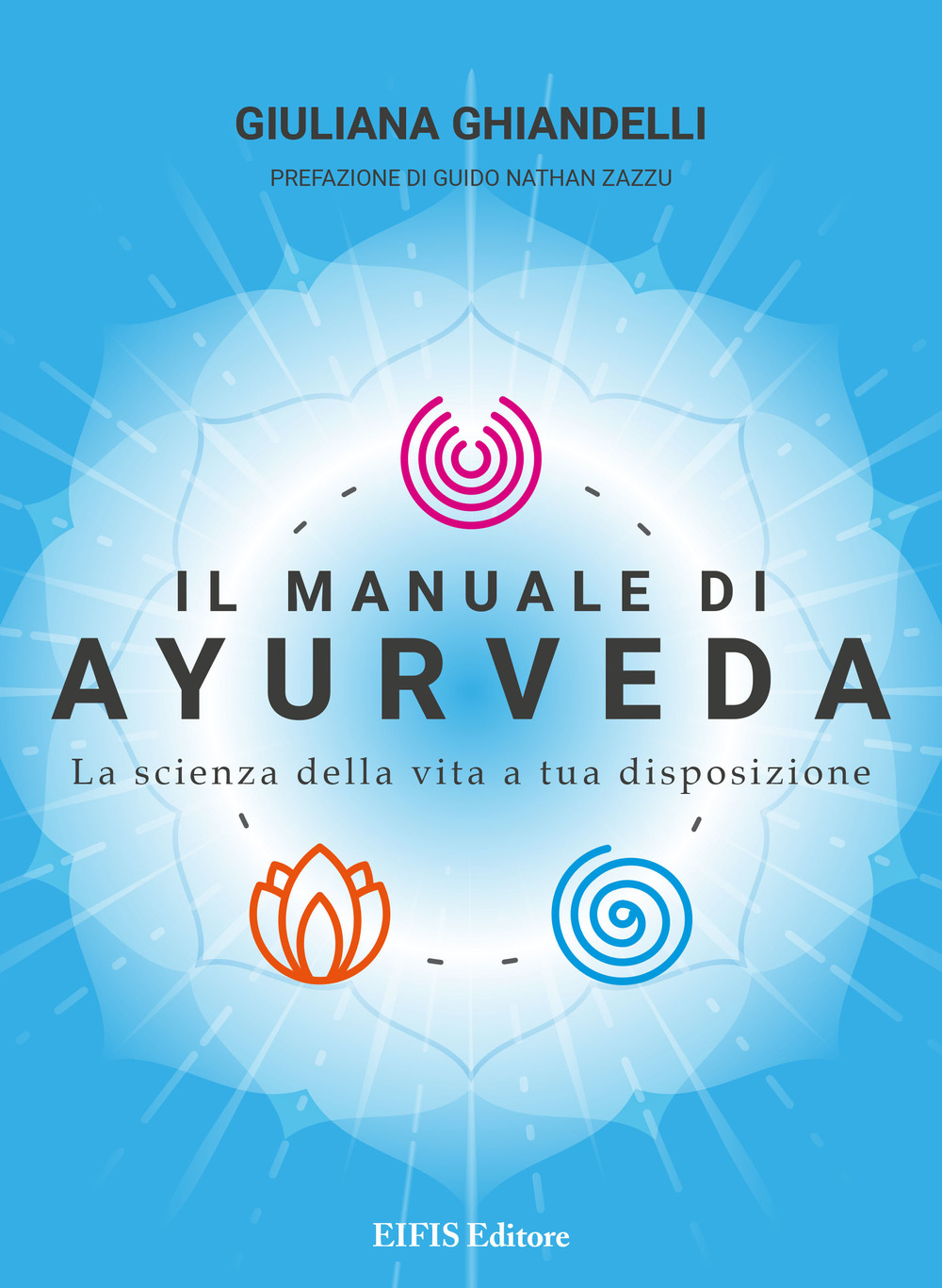 Il manuale di Ayurveda. La scienza della vita a tua disposizione. Nuova ediz.