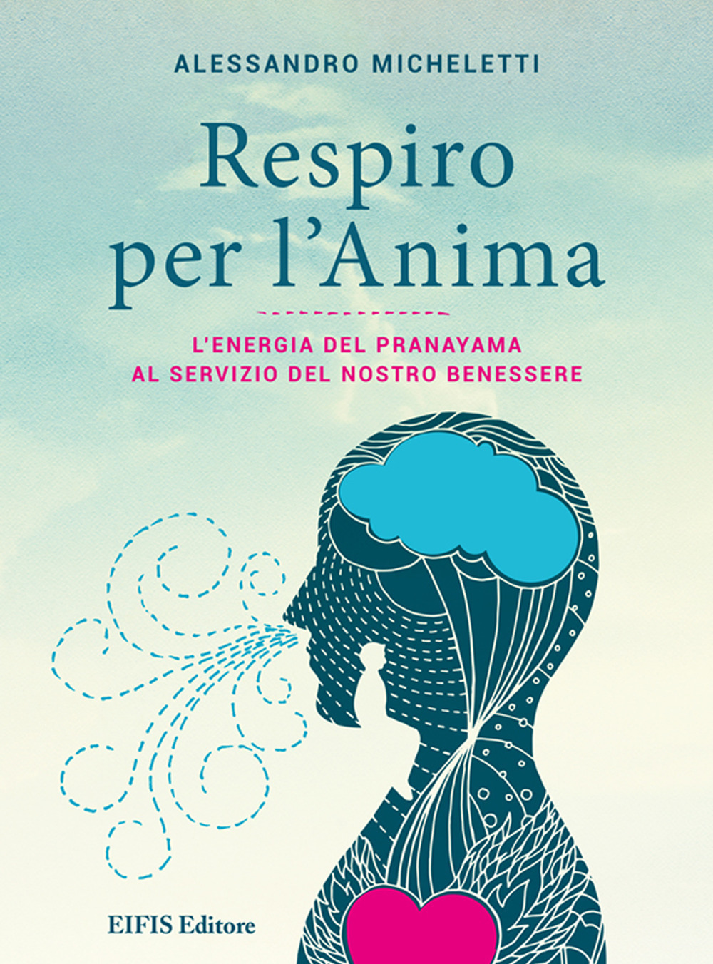 Respiro per l'anima. L'energia del Pranayama al servizio del nostro benessere