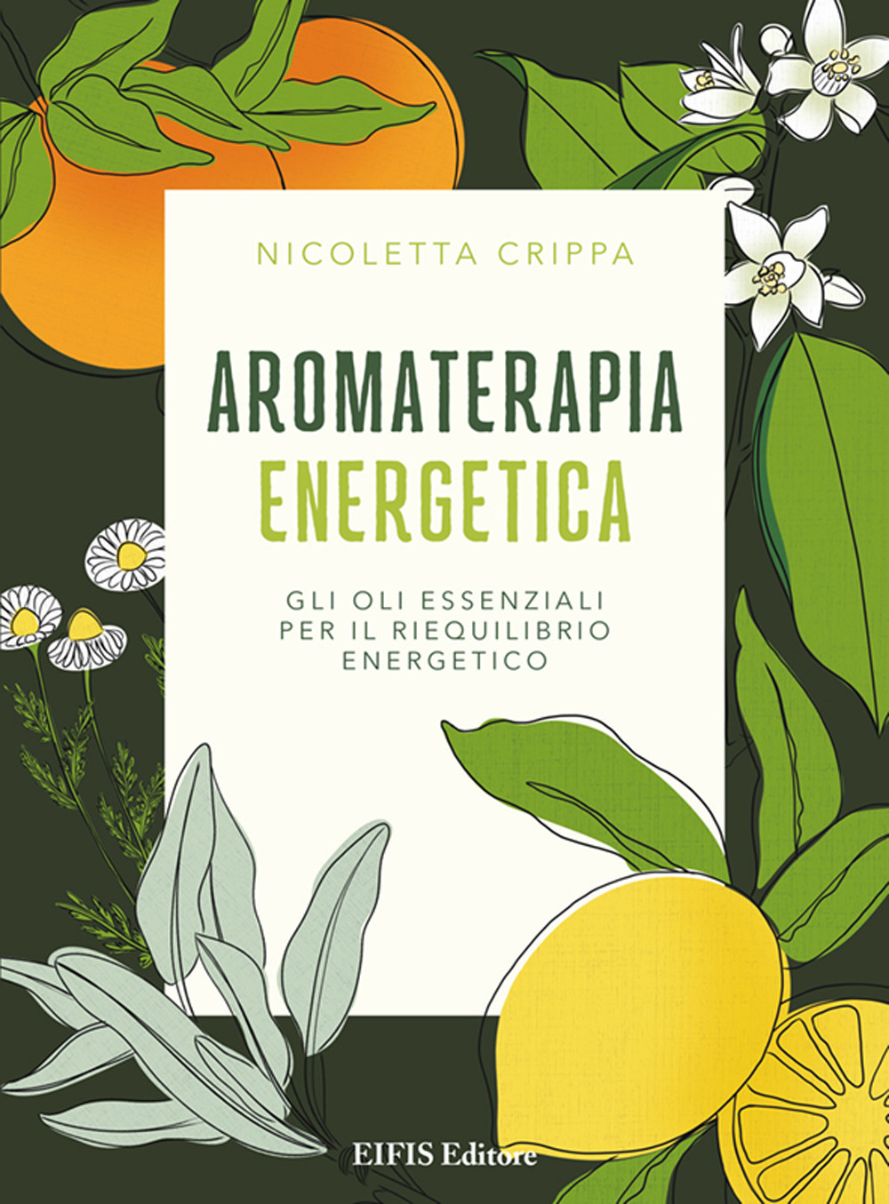 Aromaterapia energetica. Gli oli essenziali per il riequilibrio energetico