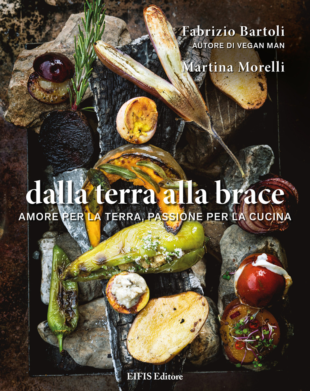 Dalla terra alla brace. Amore per la terra, passione per la cucina