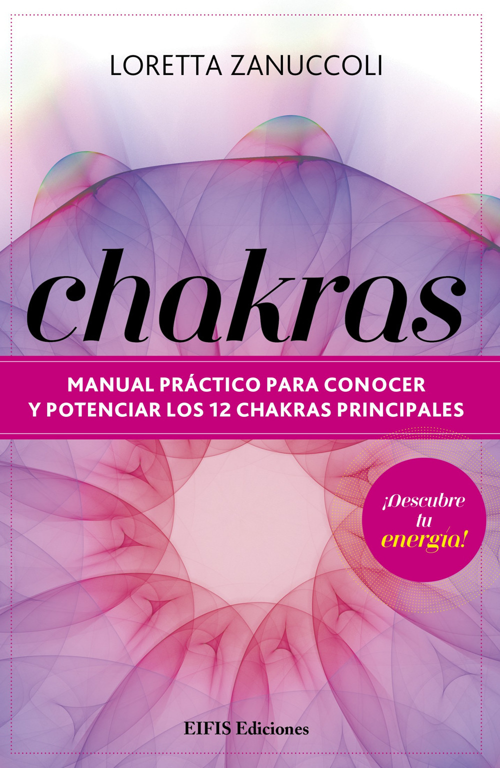 Chakras. Manual práctico para conocer y potenciar los 12 chakras principales