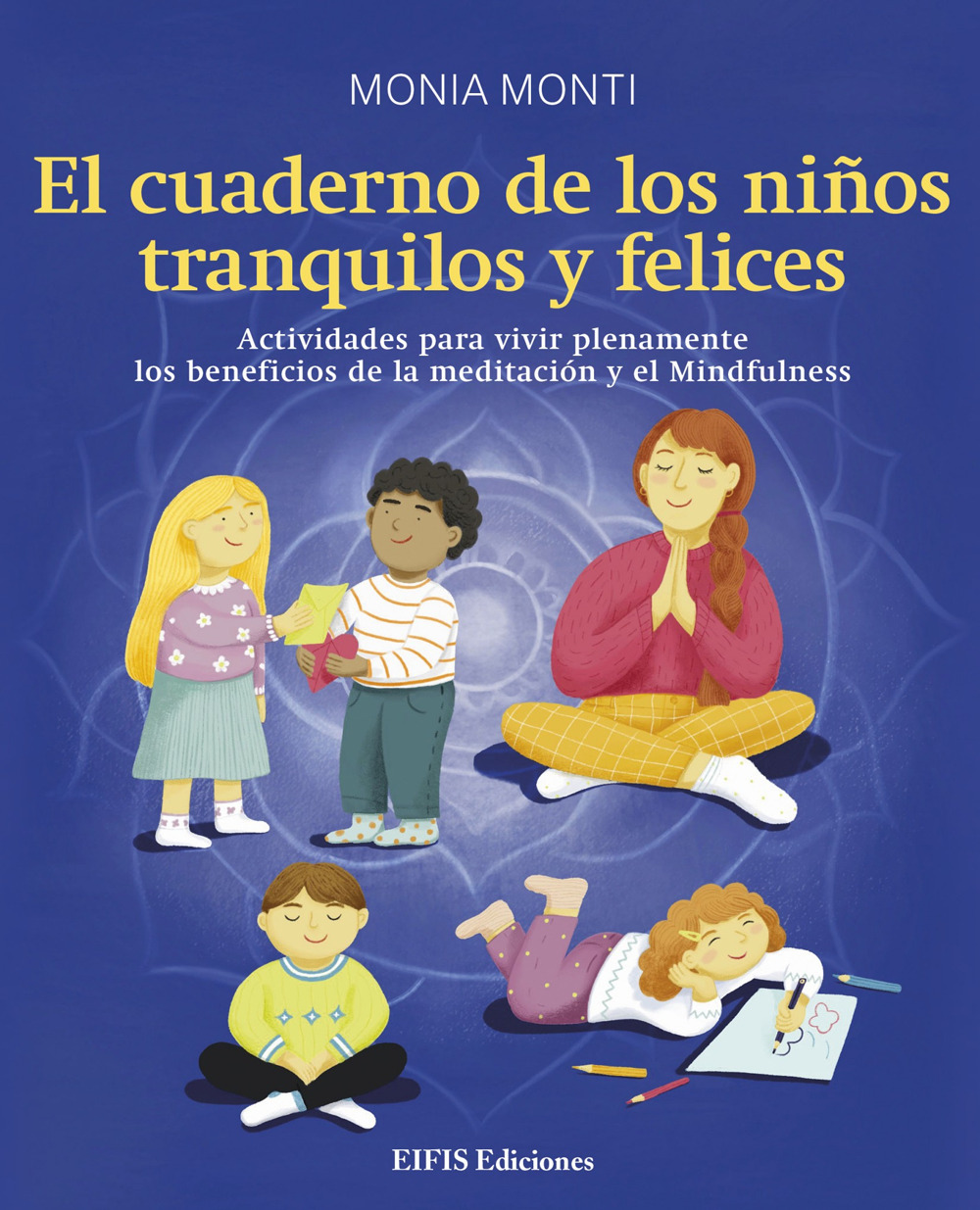 El cuaderno de los niños tranquilos y felices. Actividades para vivir plenamente los beneficios de la meditación y el mindfulness