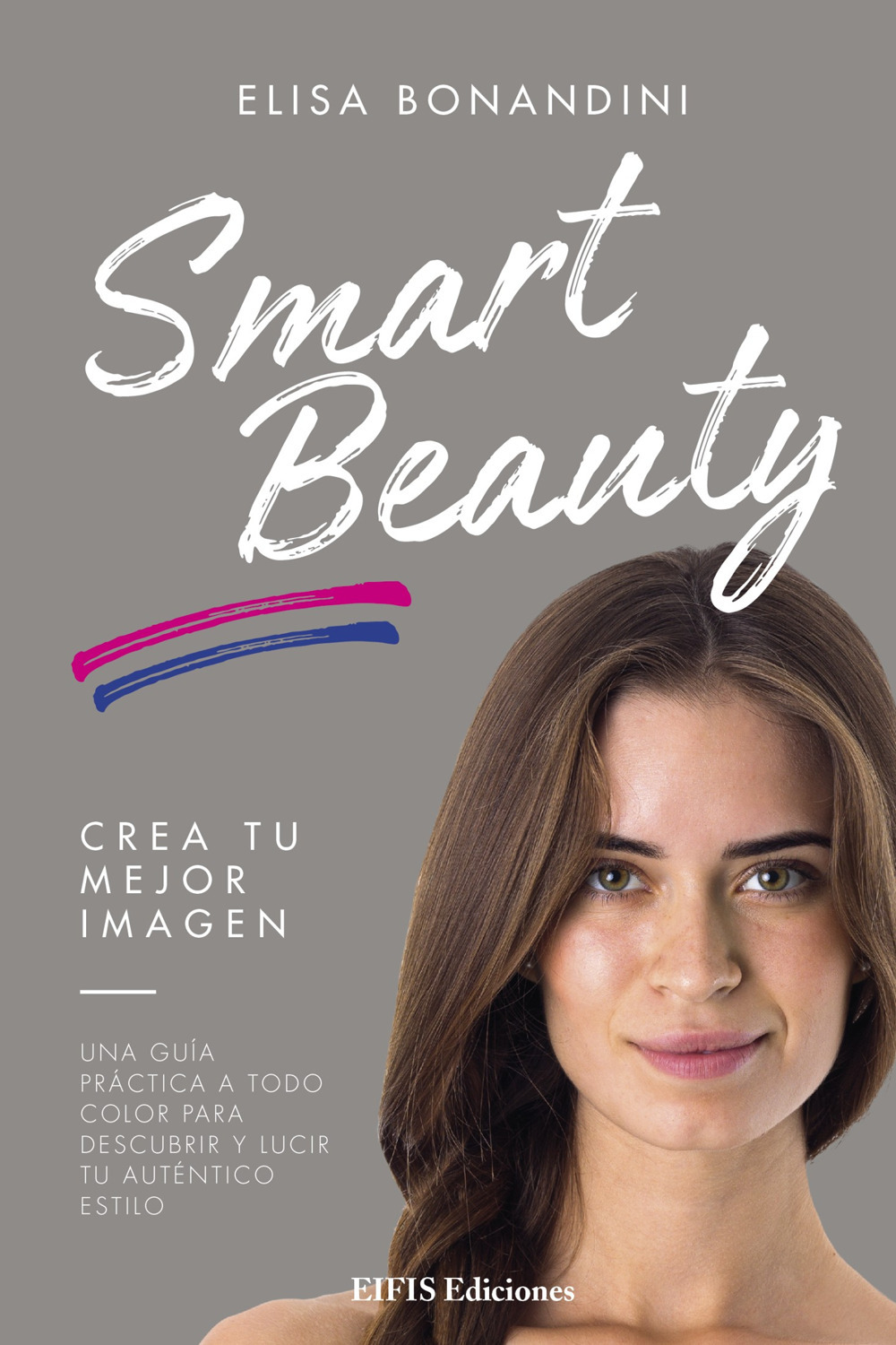 Smart Beauty. Una guía práctica a todo color para descubrir y lucir tu auténtico estilo