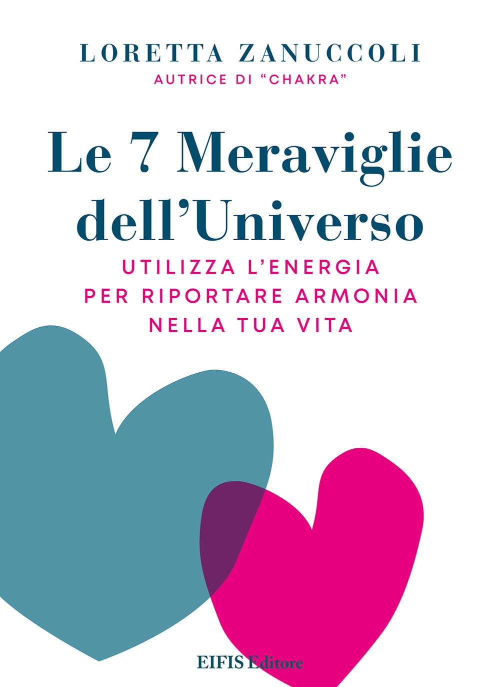 Le 7 meraviglie dell'universo. Utilizza l'energia per riportare armonia nella tua vita