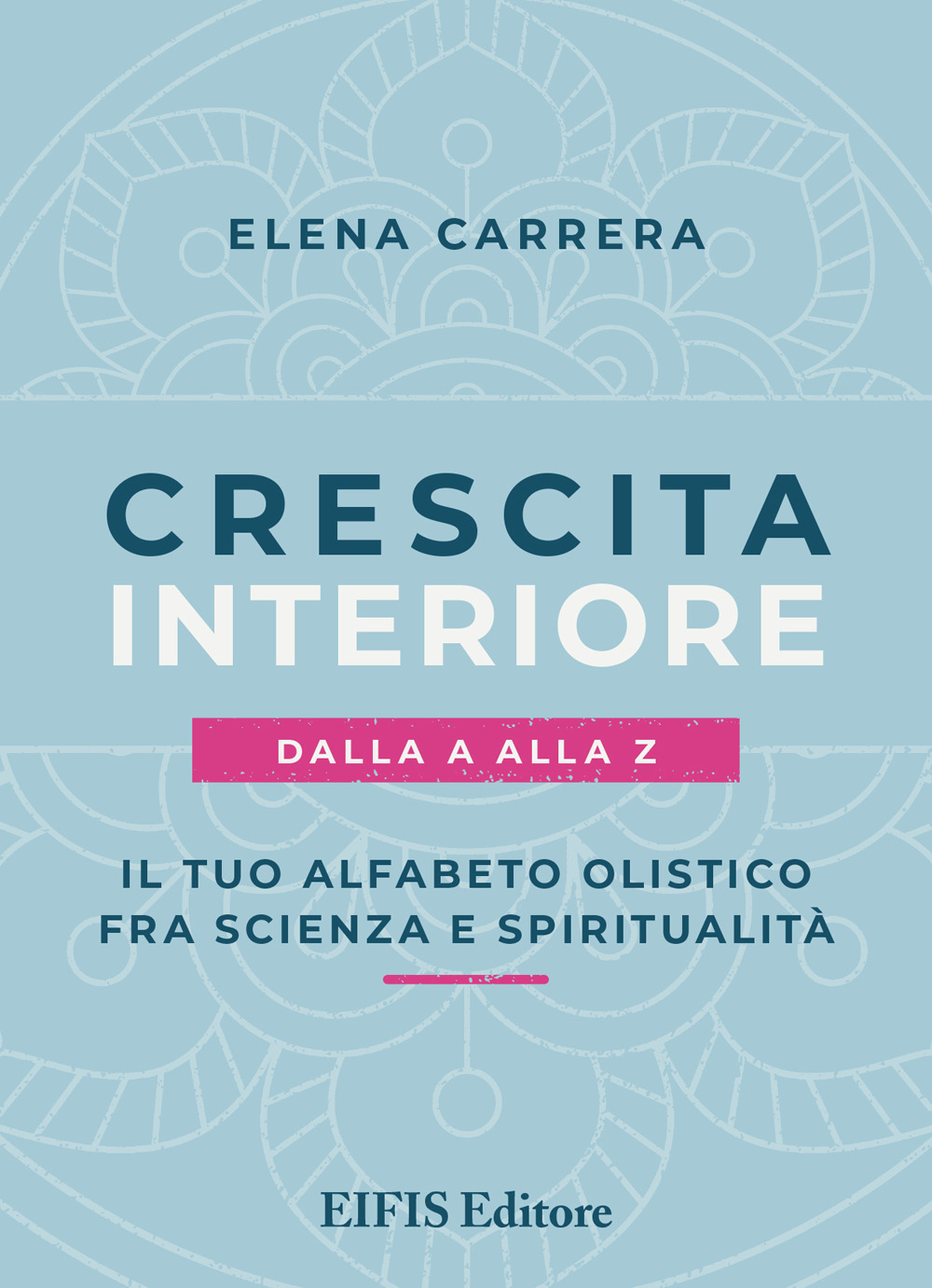 Crescita interiore dalla A alla Z. Il tuo alfabeto olistico fra scienza e spiritualità