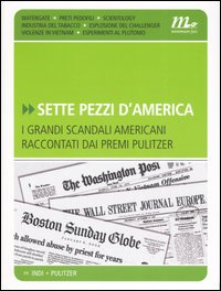 Sette pezzi d'America. I grandi scandali americani raccontati dai premi Pulitzer