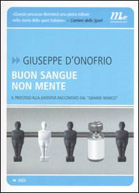 Buon sangue non mente. Il processo alla Juventus raccontato dal «grande nemico»