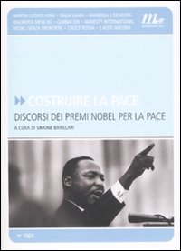 Costruire la pace. Discorsi dei premi Nobel per la pace