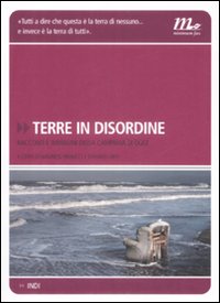 Terre in disordine. Racconti e immagini della Campania di oggi. Ediz. illustrata