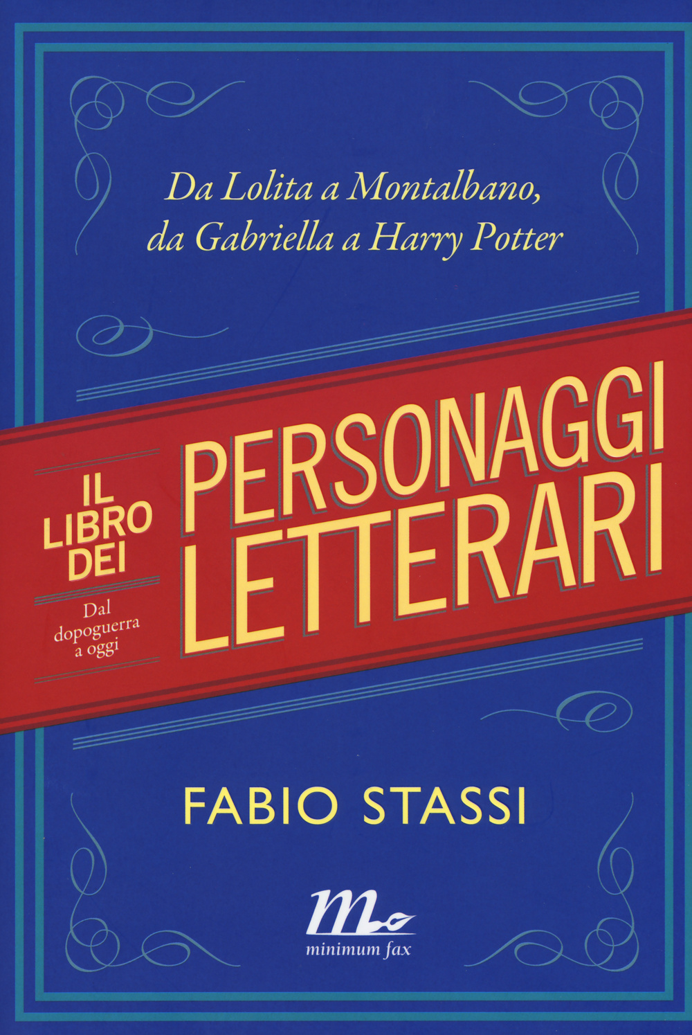 Il libro dei personaggi letterari. Da Lolita a Montalbano, da Gabriella Harry Potter