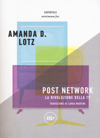 POST NETWORK - LA RIVOLUZIONE DELLA TV di LOTZ AMANDA D.