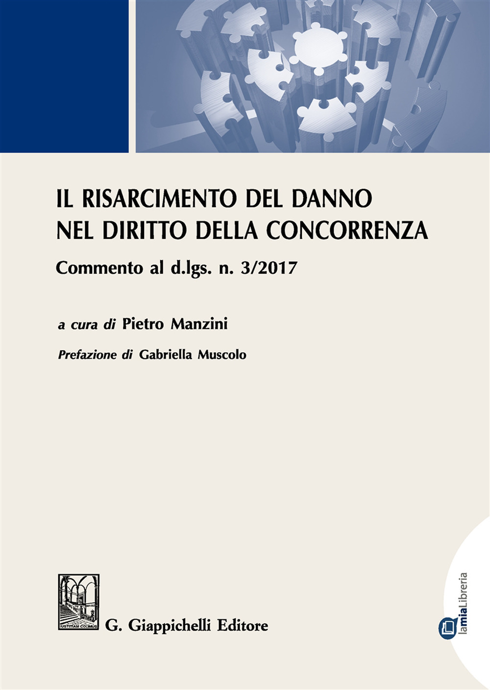 Il risarcimento del danno per violazioni del diritto della concorrenza. Commento al d.lgs. n. 3/2017 . Con Contenuto digitale per download e accesso online