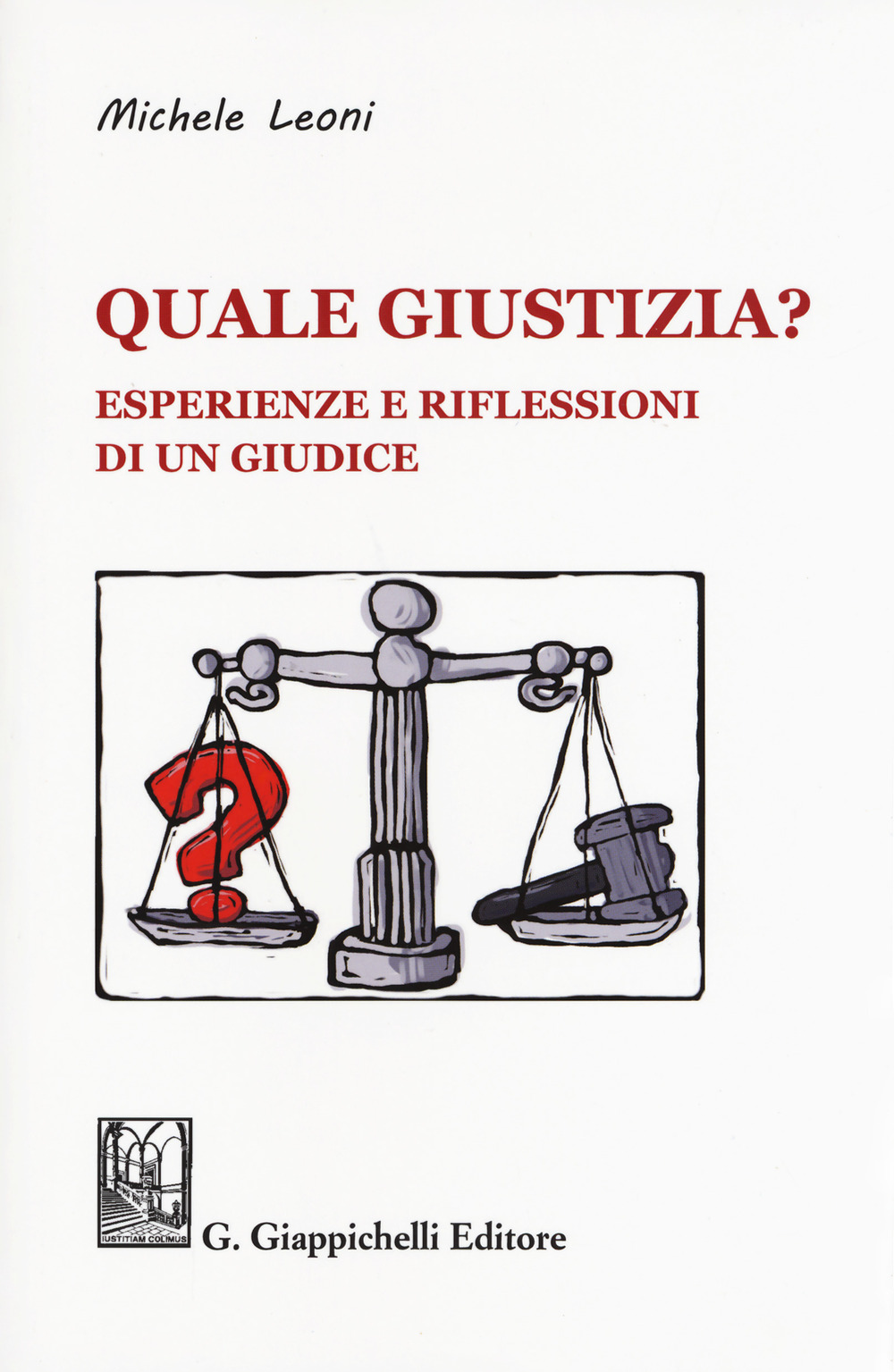 Quale giustizia? Esperienze e riflessioni di un giudice