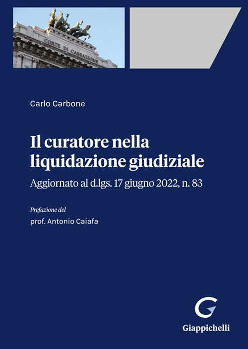 Il curatore nella liquidazione giudiziale. Aggiornato al d.lgs. 17 giugno 2022, n. 83