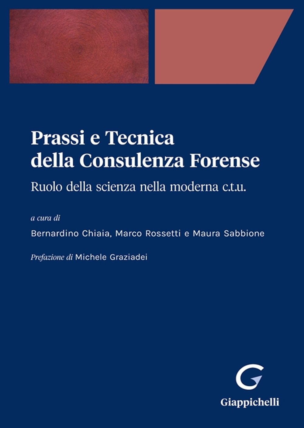 Prassi e tecnica della consulenza forense. Ruolo della scienza nella moderna C.T.U.