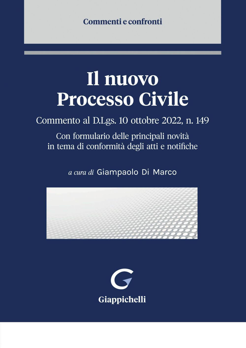 Il nuovo processo civile. Commento al D.Lgs. 10 ottobre 2022, n. 149. Con formulario delle principali novità in tema di conformità degli atti e notifiche