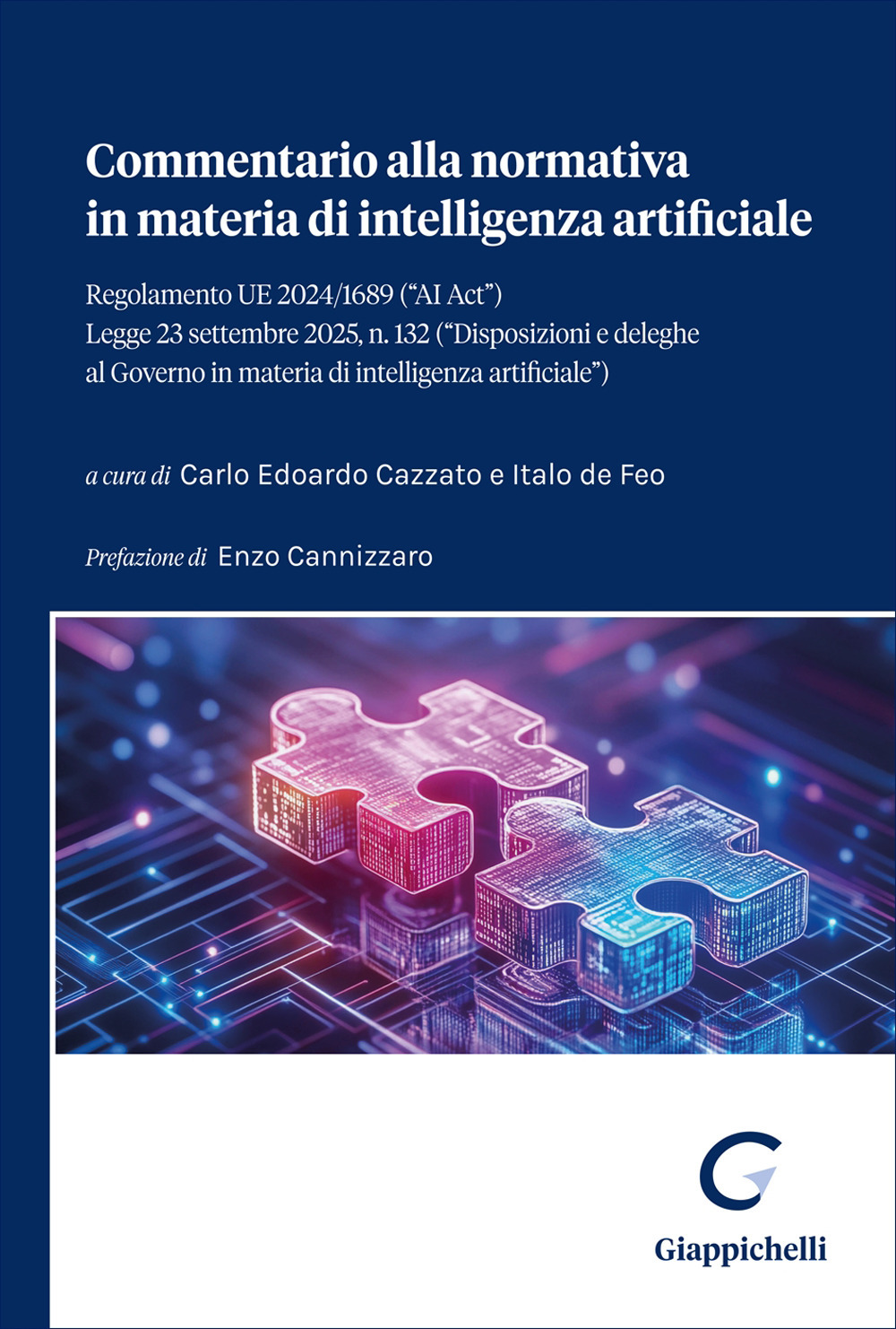 Commentario alla normativa in materia di intelligenza artificiale. Regolamento UE 2024/1689 («AI Act»). Legge 23 settembre 2025, n. 132 («Disposizioni e deleghe al Governo in materia di intelligenza artificiale»)