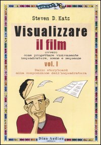 Visualizzare il film. Vol. 1: Dallo storyboard alla composizione dell'inquadratura