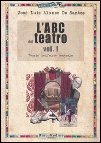 L'ABC del teatro. Vol. 1: Teoria dell'arte teatrale