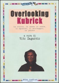 Overlooking Kubrick. La storia, la messa in scena, lo sguardo, il montaggio, la psiche