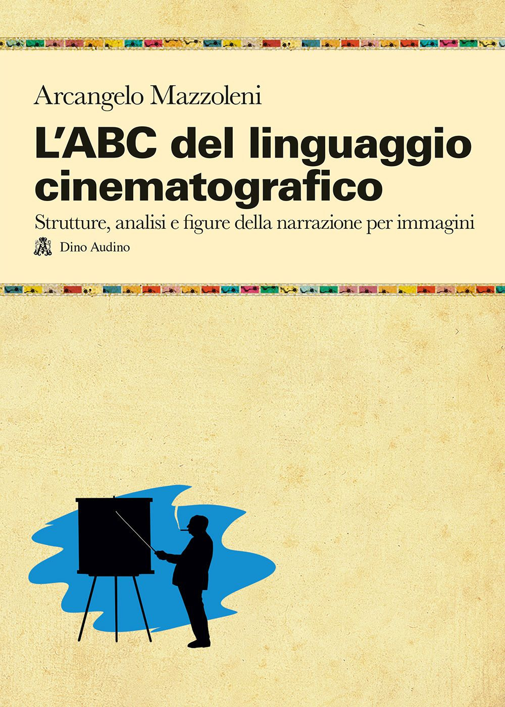 L'ABC del linguaggio cinematografico. Strutture, analisi e figure nella narrazione per immagini