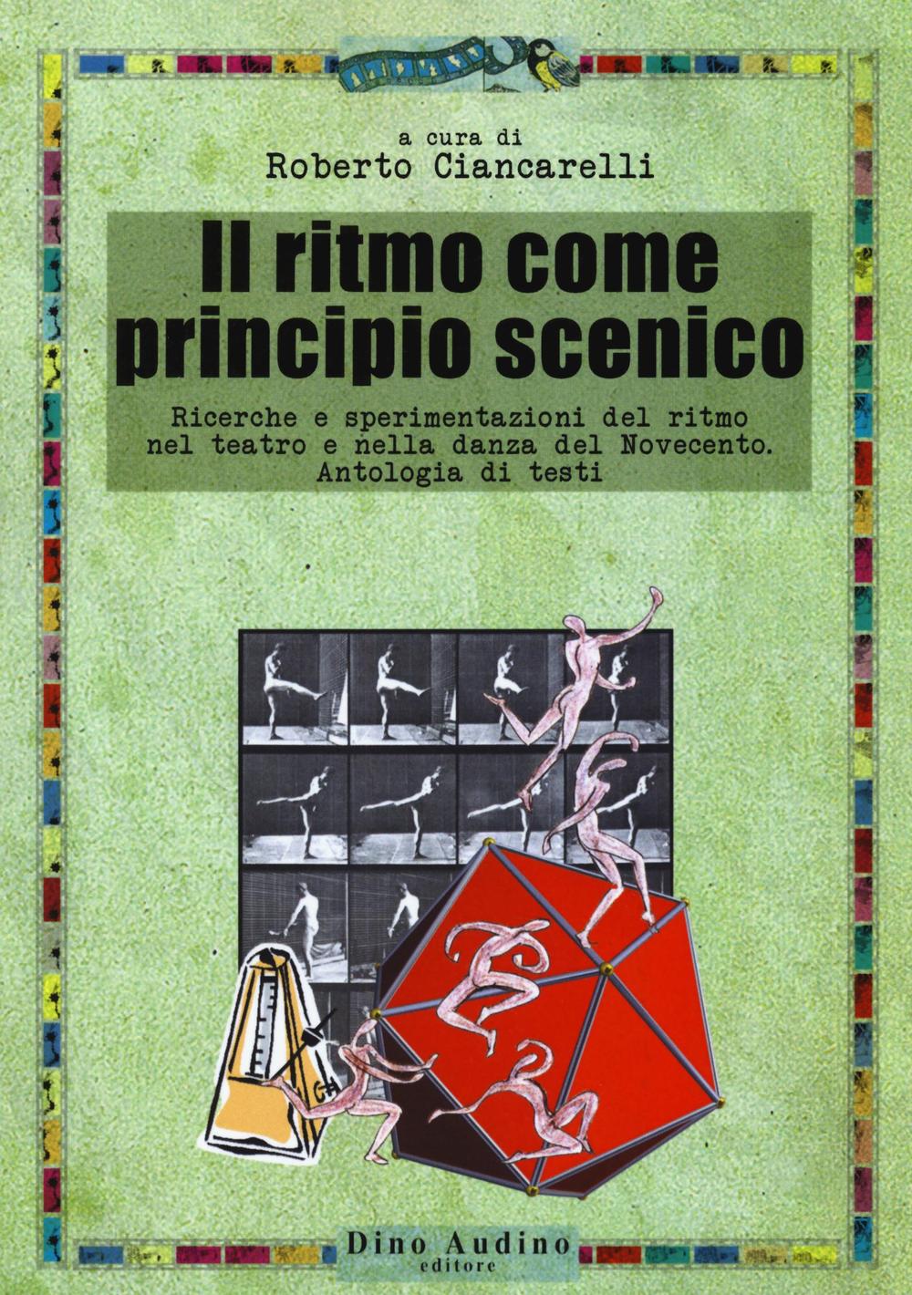 Il ritmo come principio scenico. Ricerche e sperimentazioni del ritmo nel teatro e nella danza del Novecento. Antologia di testi