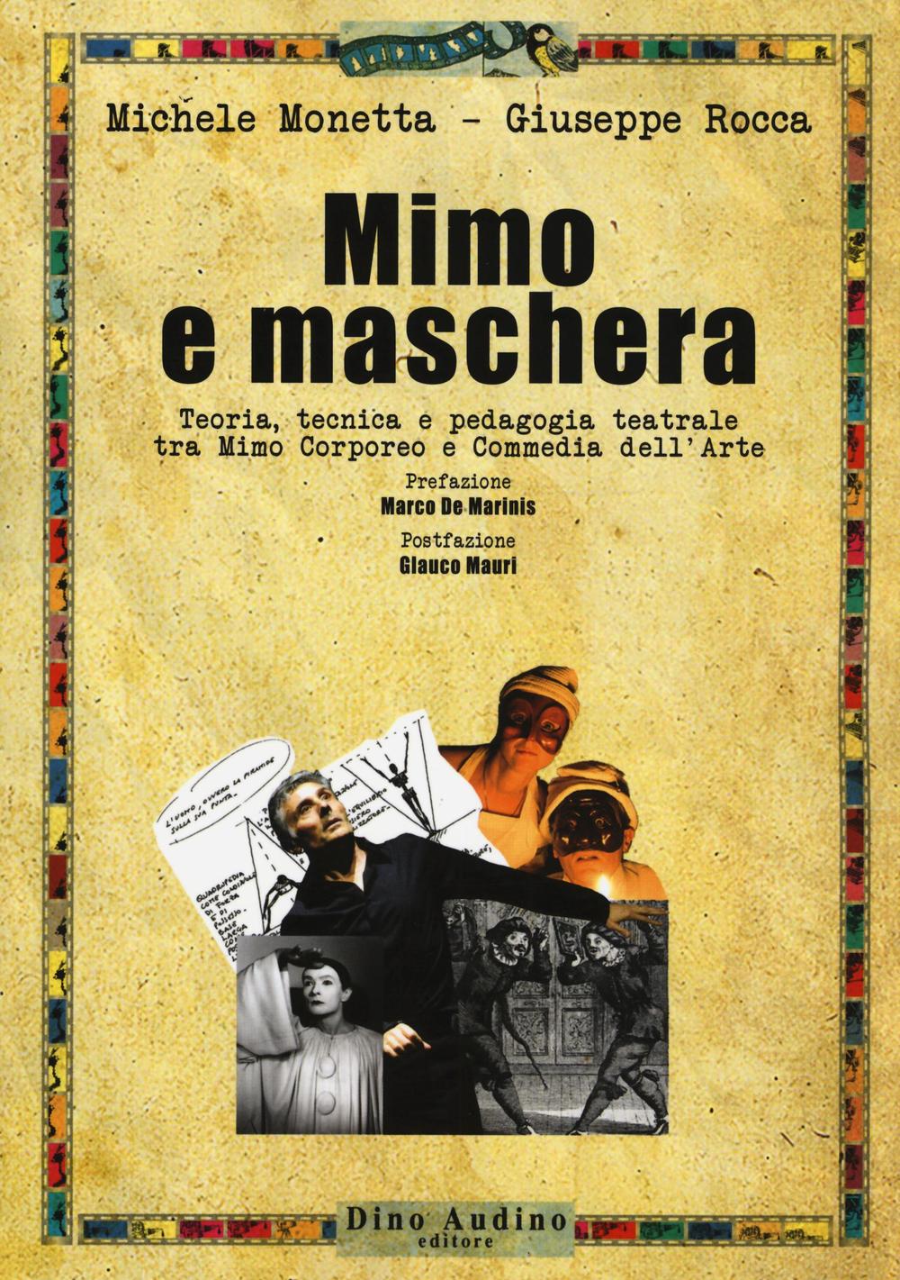 Mimo e maschera. Teoria, tecnica e pedagogia teatrale tra mimo corporeo e commedia dell'arte