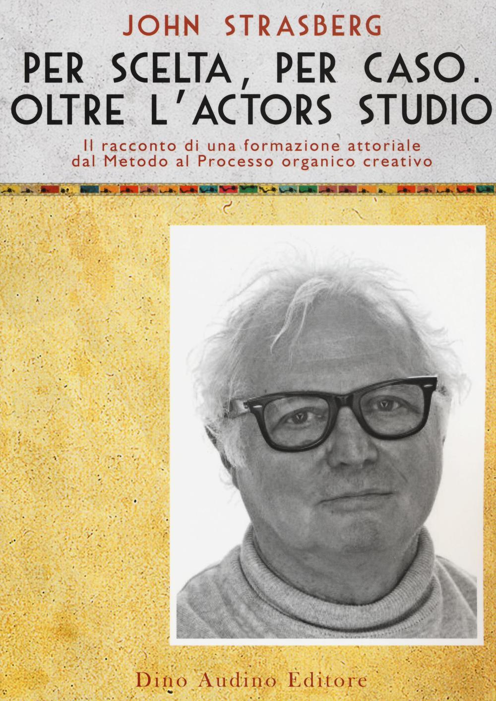 Per scelta, per caso. Oltre l'Actors Studio