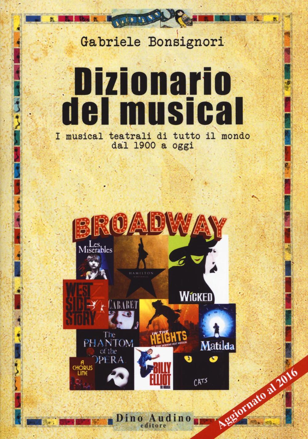 Dizionario del musical. I musical teatrali di tutto il mondo dal 1900 ad oggi