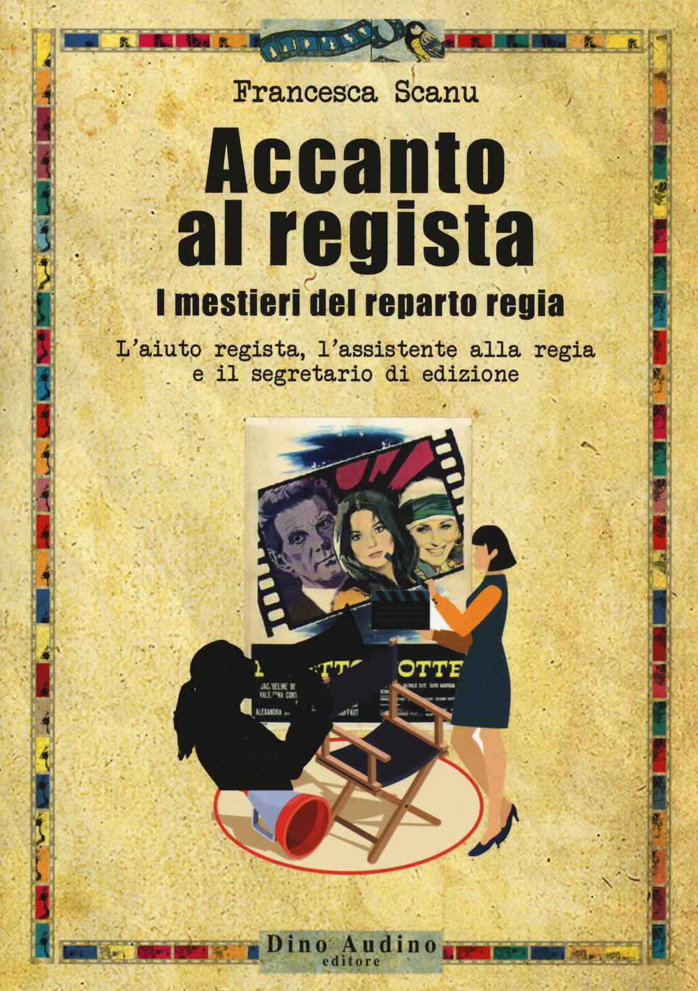 Accanto al regista. I mestieri del reparto regia. L'aiuto regista, l'assistente alla regia e il segretario di edizione