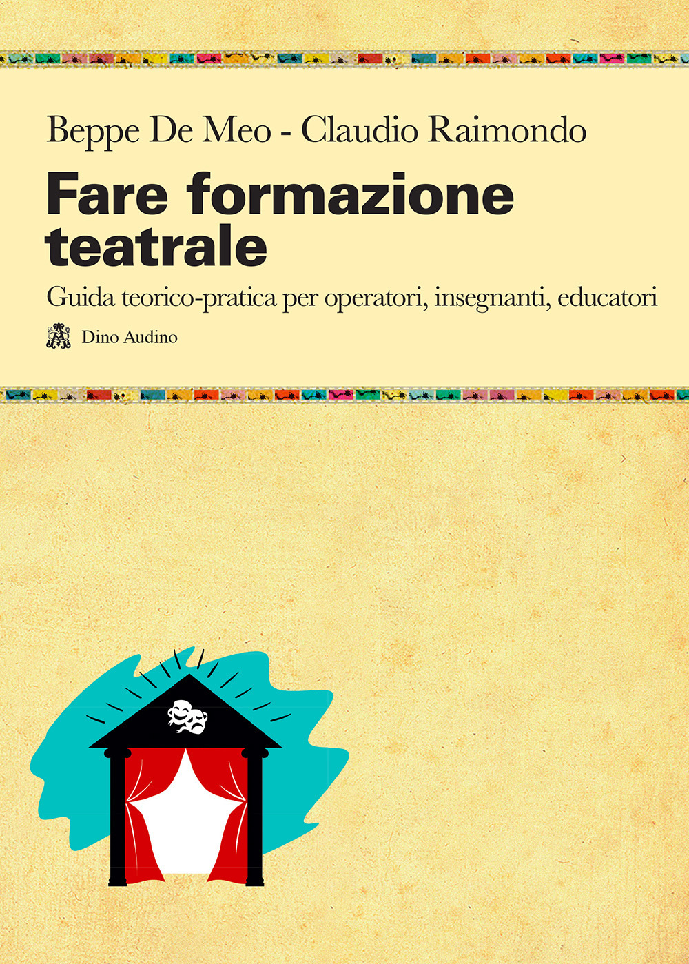 Fare formazione teatrale. Guida teorico-pratica per operatori, insegnanti, educatori