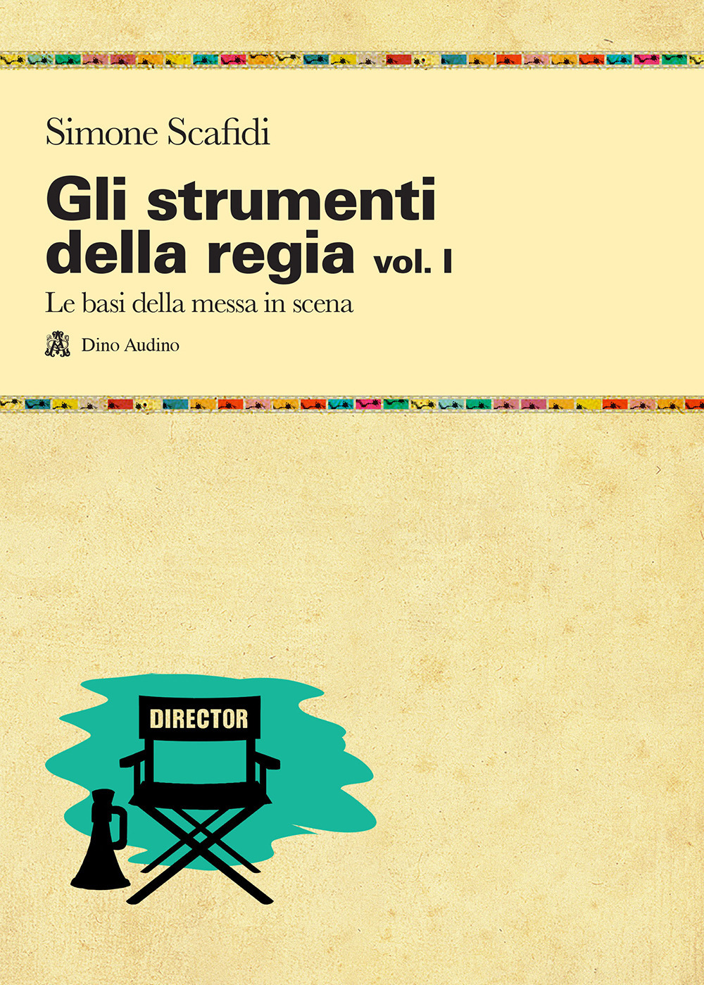 Gli strumenti della regia. Vol. 1: Le basi della messa in scena