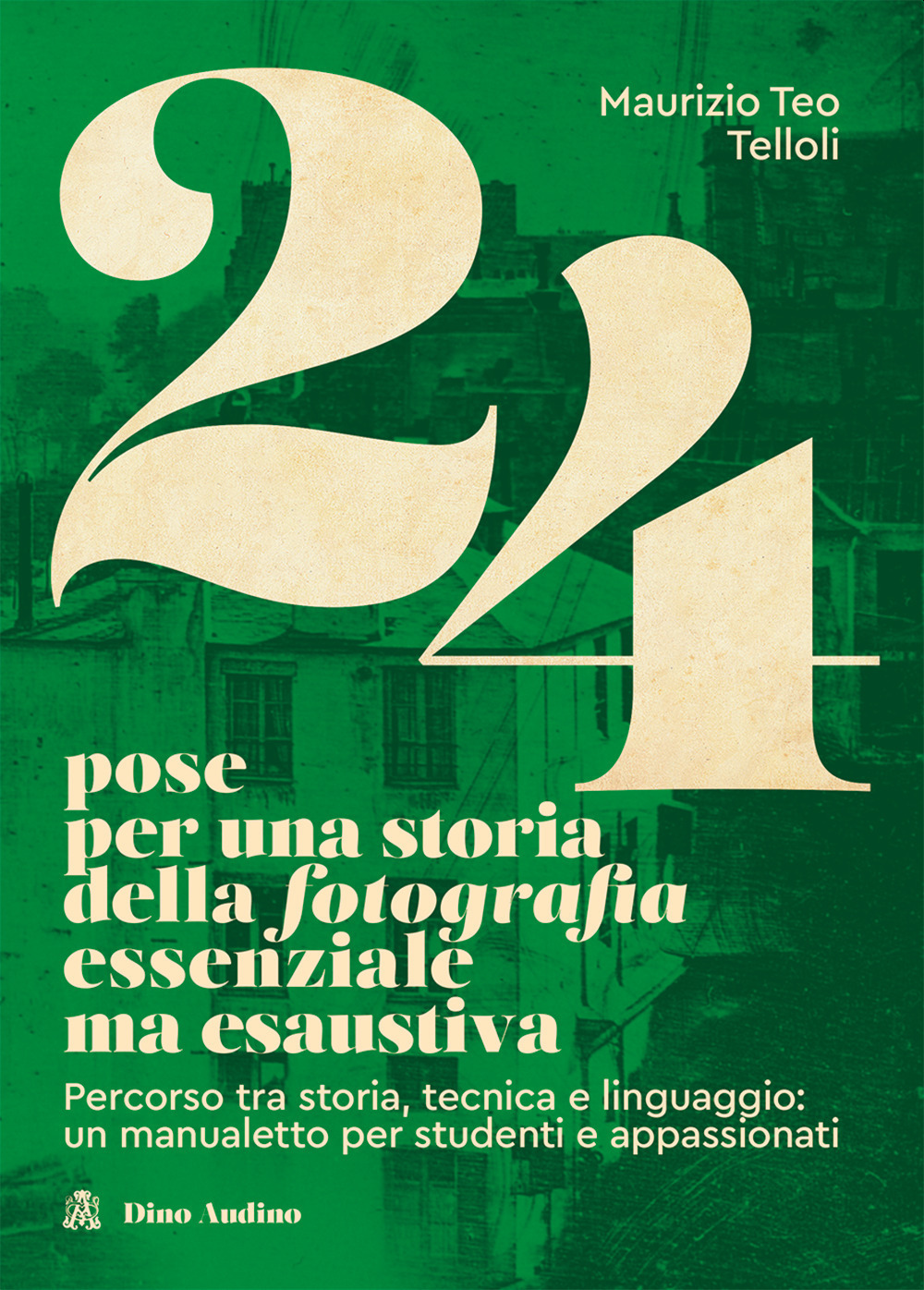 24 pose per una storia della fotografia essenziale ma esaustiva. Percorso tra storia, tecnica e linguaggio: un manualetto per studenti e appassionati