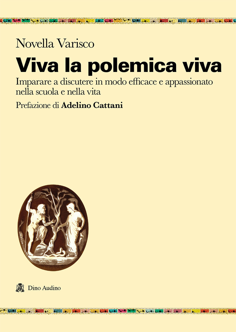 Viva la polemica viva. Imparare a discutere in modo efficace e appassionato nella scuola e nella vita