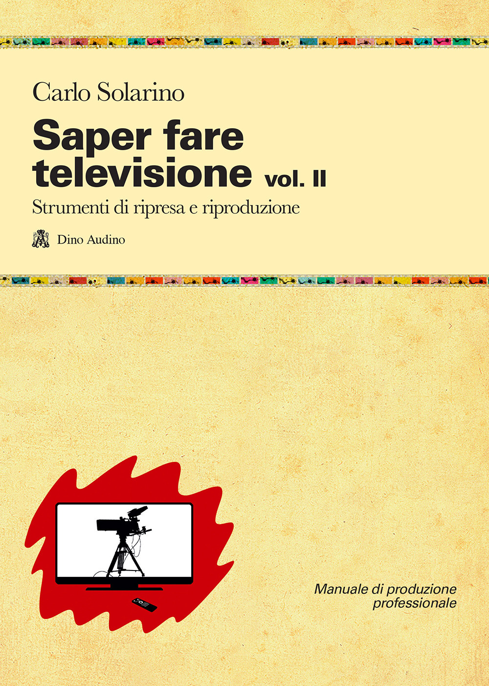 Saper fare televisione. Vol. 2: Strumenti di ripresa e riproduzione