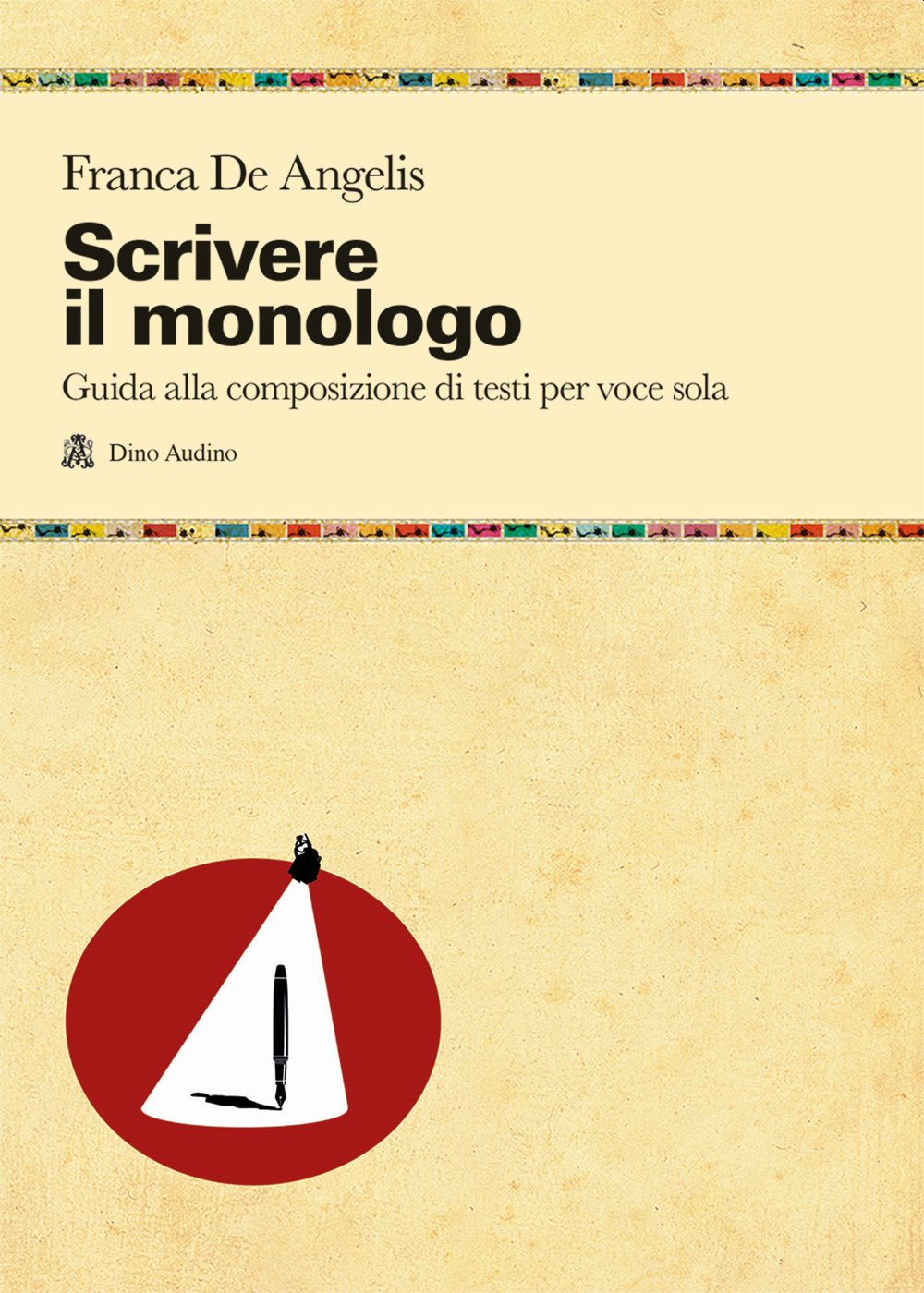 Scrivere il monologo. Guida alla composizione di testi per voce sola