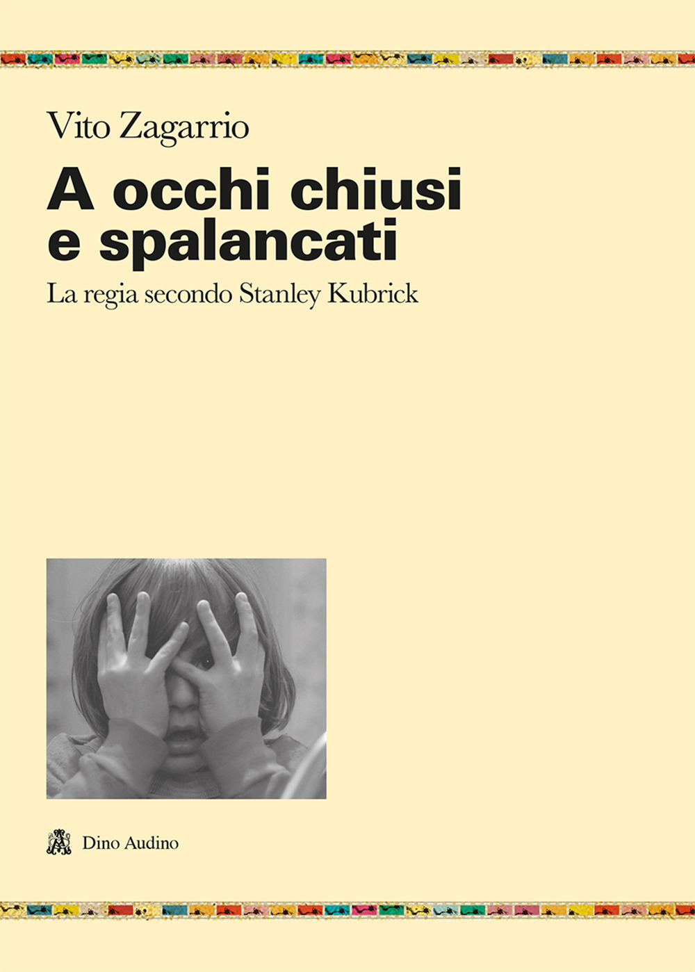 A occhi chiusi e spalancati. La regia secondo Stanley Kubrick