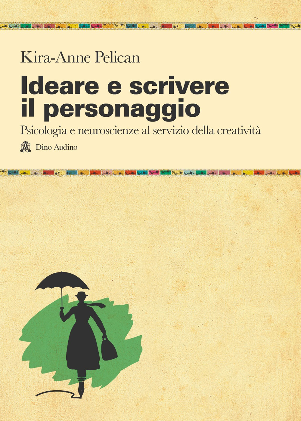 Ideare e scrivere il personaggio. Psicologia e neuroscienze al servizio della creatività