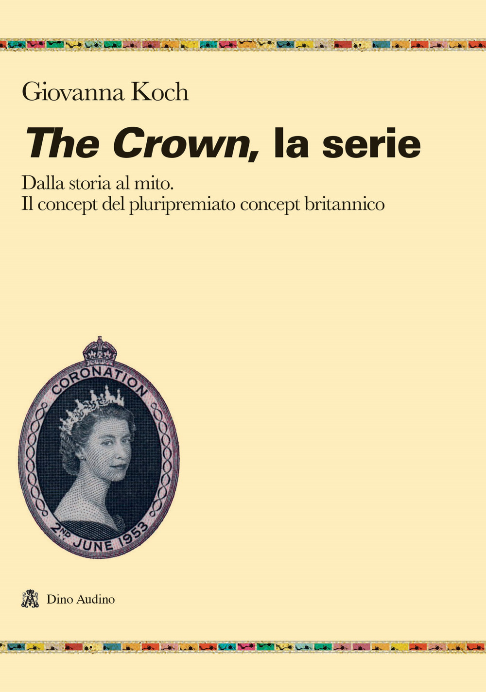 The crown. La serie. Dalla storia al mito. Il concept del pluripremiato biopic britannico