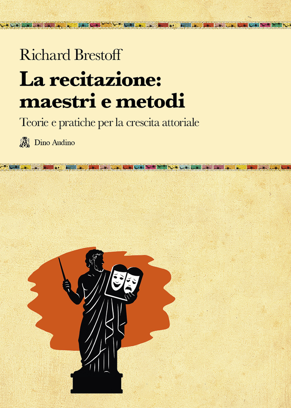 La recitazione: maestri e metodi. Teorie e pratiche per la crescita attoriale