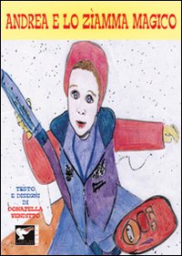 Andrea e lo zìamma magico. Ediz. illustrata