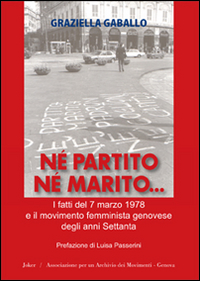 Né partito né marito. I fatti del 7 marzo 1978 e il movimento femminista genovese degli anni Settanta