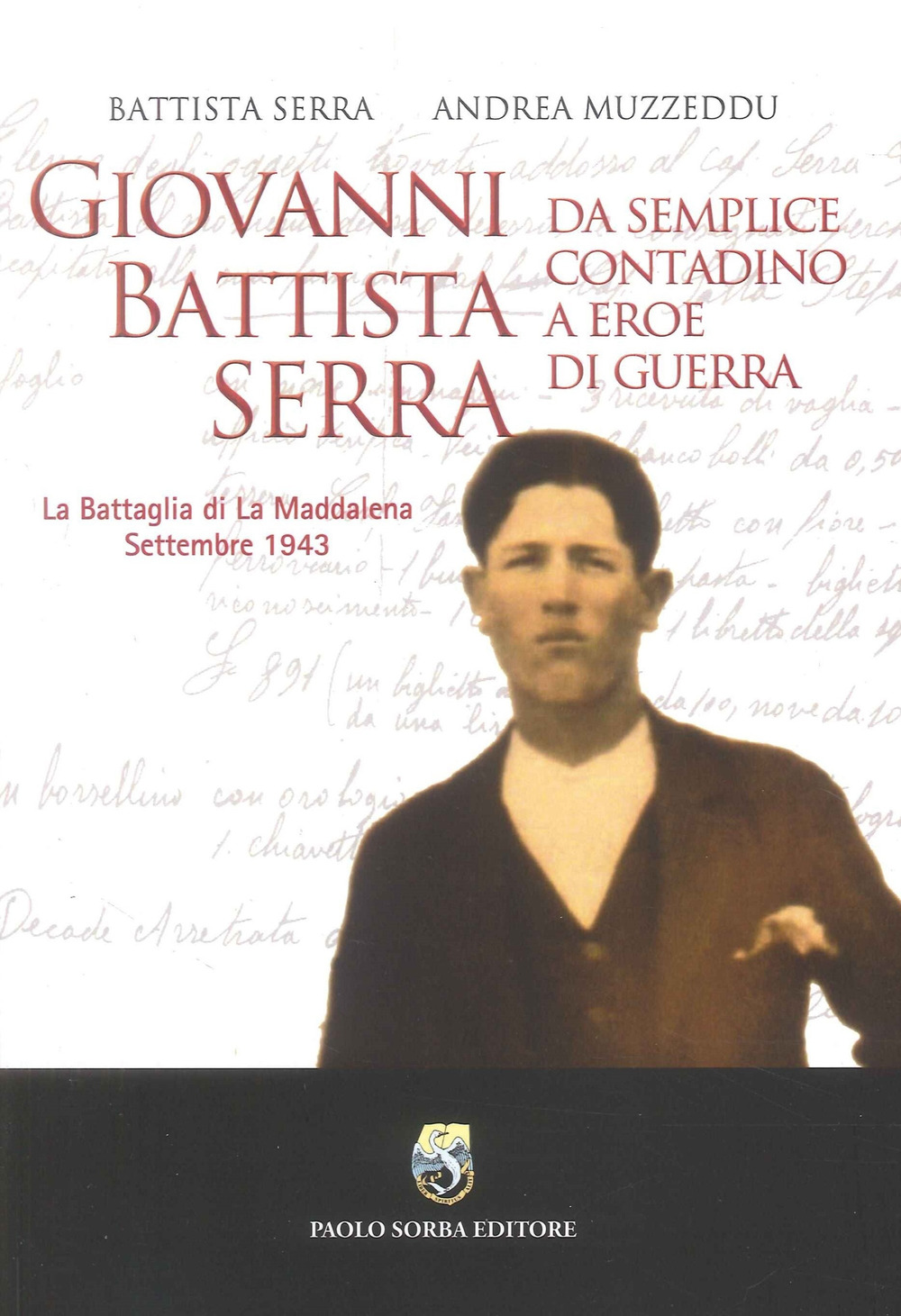 Giovanni Battista Serra. Da semplice contadino a eroe di guerra. La battaglia di la Maddalena Settembre 1943