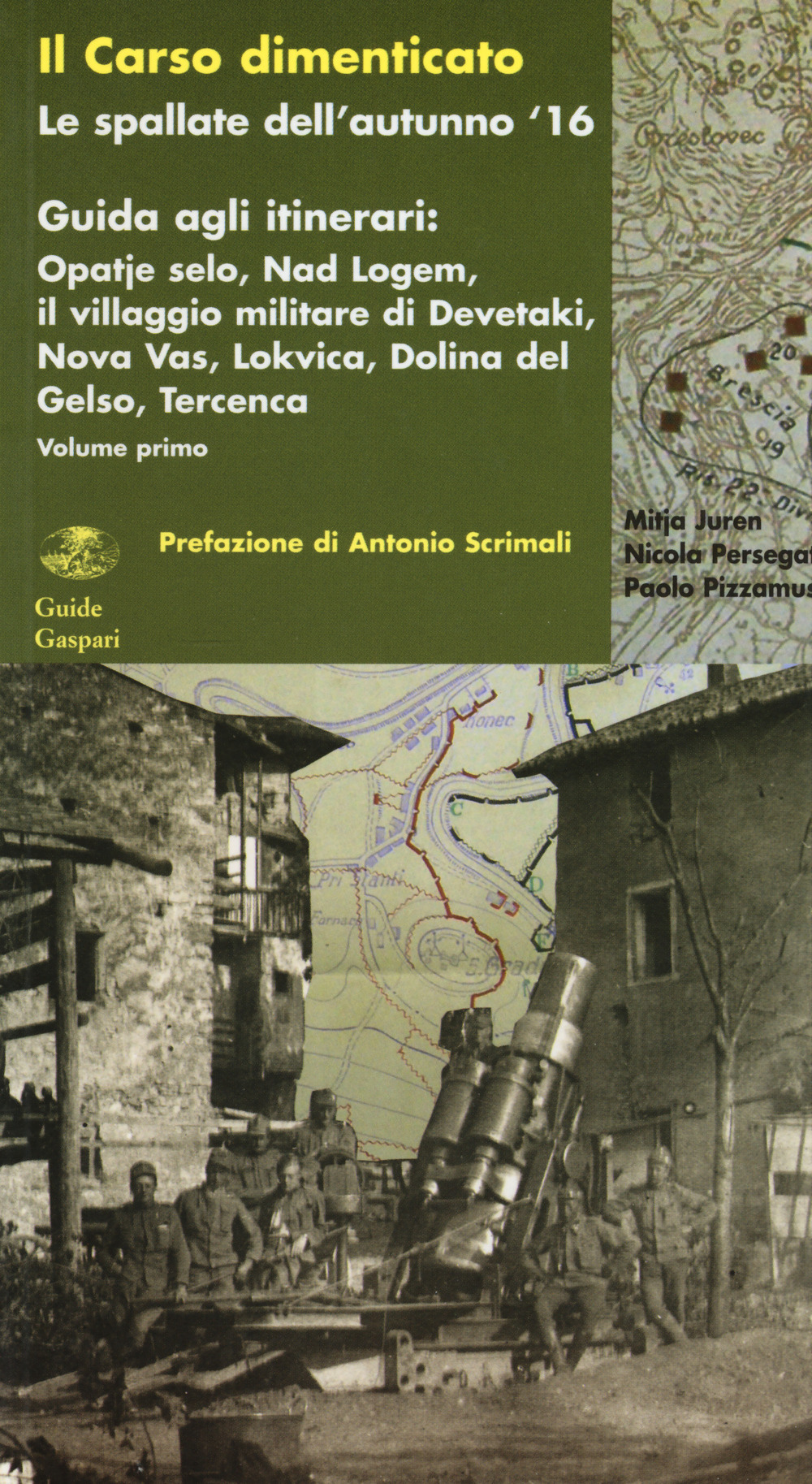 Il Carso dimenticato. Le spallate dell'autunno '16. Guida agli itinerari. Vol. 1: Opatje selo, Nad Logem, il villaggio militare di Devetaki, Nova Vas, Lokvica, Dolina del Gelso, Tercenca