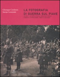 La fotografia di guerra sul Piave. Ediz. illustrata. Vol. 2: Da Ponte di Piave al Ponte della Priula. L'esercito. La popolazione. I paesi e le battaglie